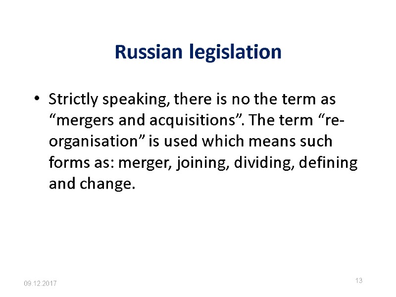Russian legislation 09.12.2017 13 Strictly speaking, there is no the term as “mergers and
